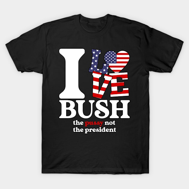 I Love Bush Not The President T-Shirt by Seaside Designs